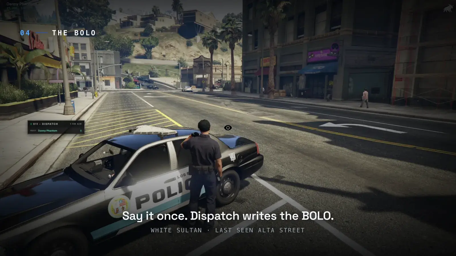 Officer standing at the open door of a Los Santos police cruiser on a city street with the 911 Dispatch radio panel live and the caption Say it once. Dispatch writes the BOLO. White Sultan, last seen Alta Street